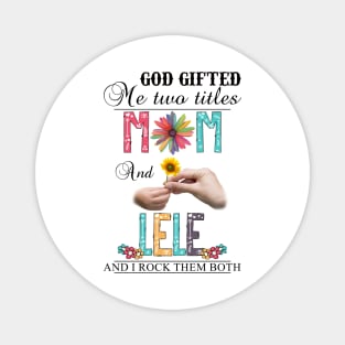 Vintage God Gifted Me Two Titles Mom And Lele Wildflower Hands Flower Happy Mothers Day Magnet